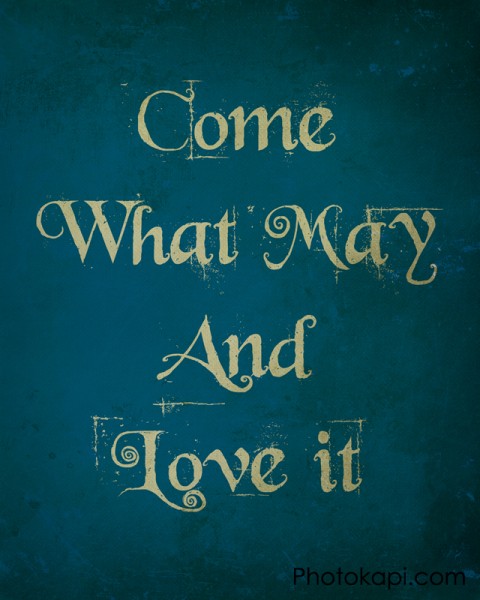 Come What May, And Love It