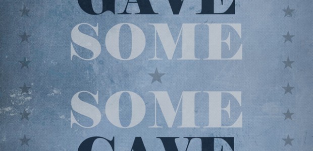 All Gave Some, Some Gave All Whether they be veterans or not, all of our ancestors made it possible for us to live our lives as we see fit. Be grateful for their sacrifice, and remember...
