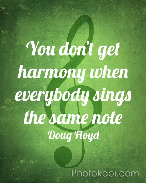 You don't get harmony when everyone sings the same note