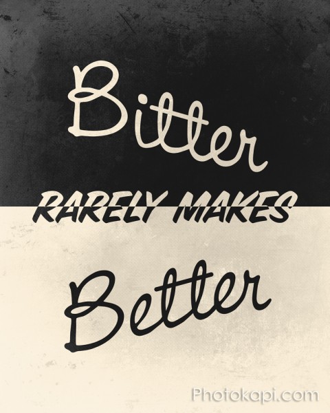 Bitter rarely makes Better