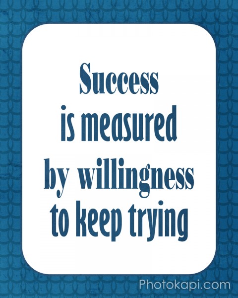 Success is measured by willingness to keep trying