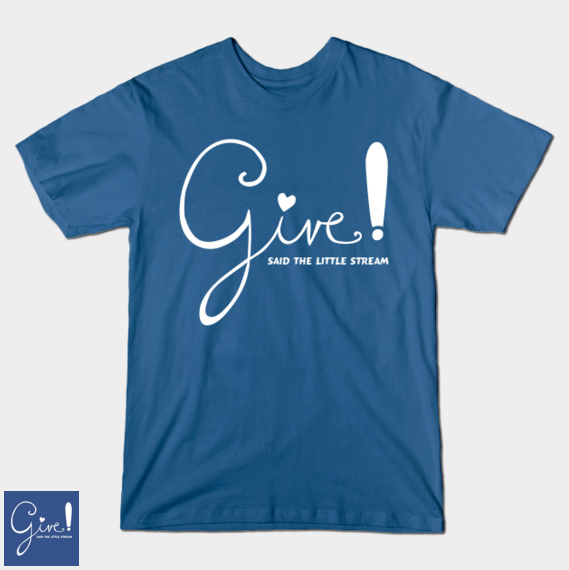 Give! Said the Little Stream | T-shirt by Photokapi.com