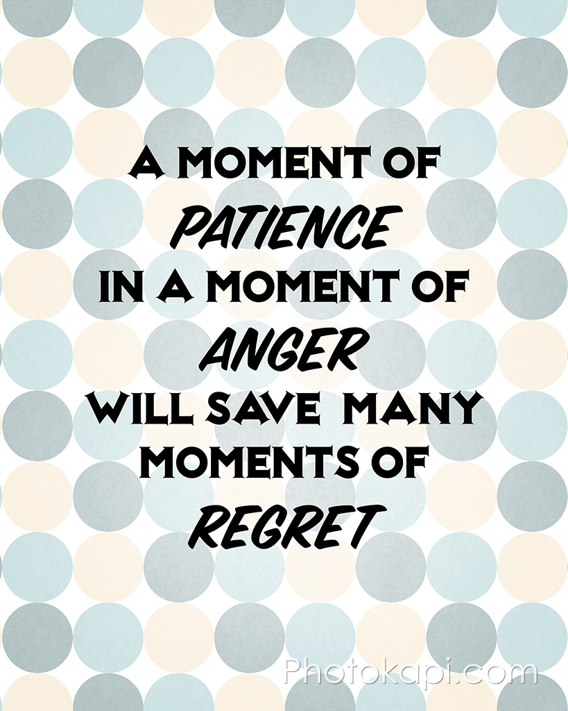 A Moment of Patience will save many moments of regret