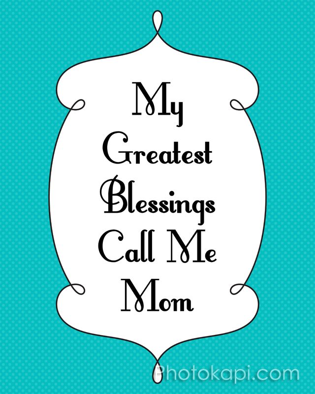 My Greatest Blessings Call Me Mom