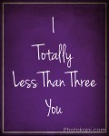 I Totally Less Than Three You