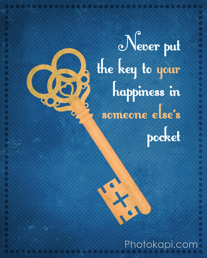 Never Put The Key To Your Happiness In Someone Else's Pocket
