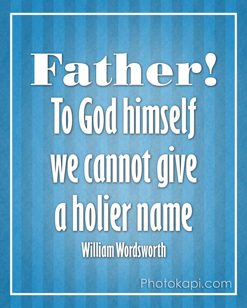 Father! To God himself we cannot give a holier name