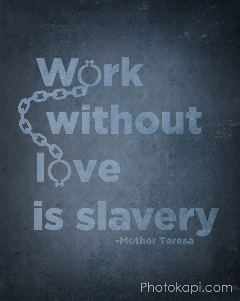 Work Without Love is Slavery - Mother Teresa