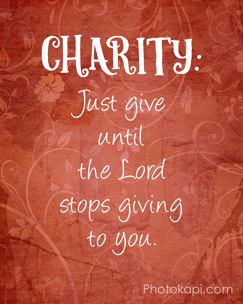 Charity: Just give until the Lord stops giving to you