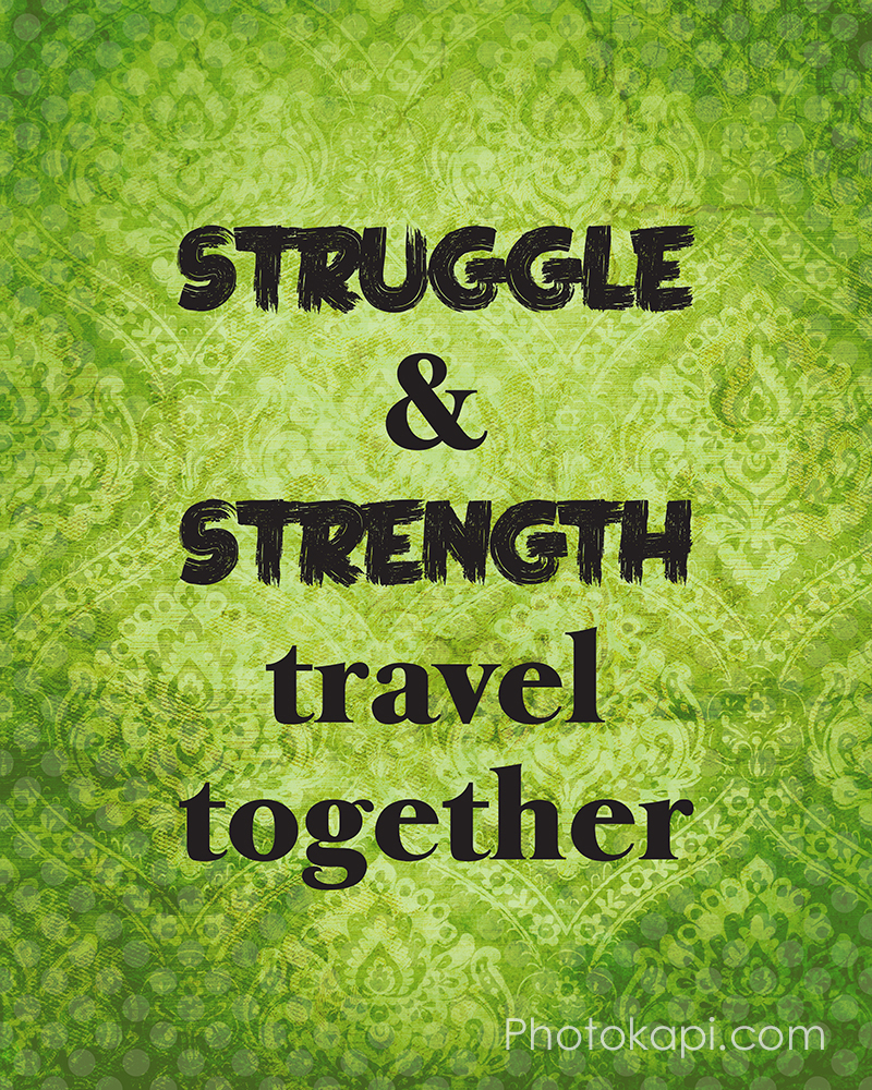 Struggle & Strength travel together