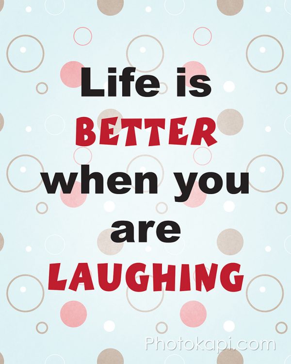 Life is Better When You Are Laughing