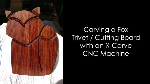 Fox Cutting Board / Trivet using the X-Carve | Photokapi.com